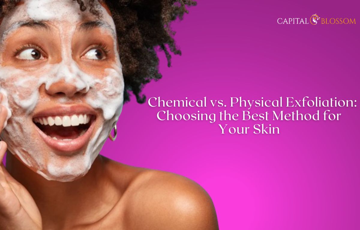 Read more about the article Chemical vs. Physical Exfoliation: Choosing the Best Method for Your Skin