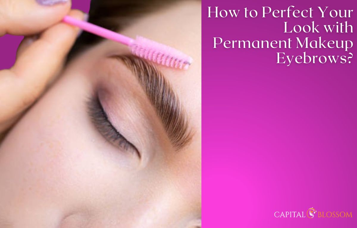 Read more about the article How to Perfect Your Look with Permanent Makeup Eyebrows?