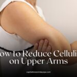 how to reduce cellulite on upper arms